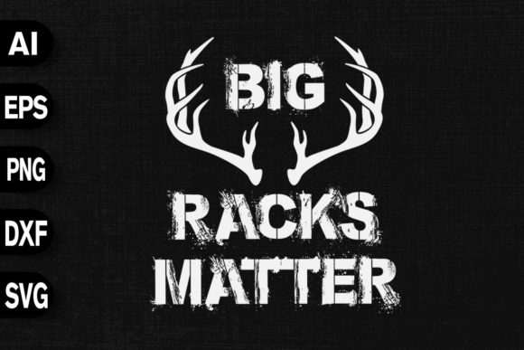 Big Racks Matter - Deer Hunting Funny Graphics