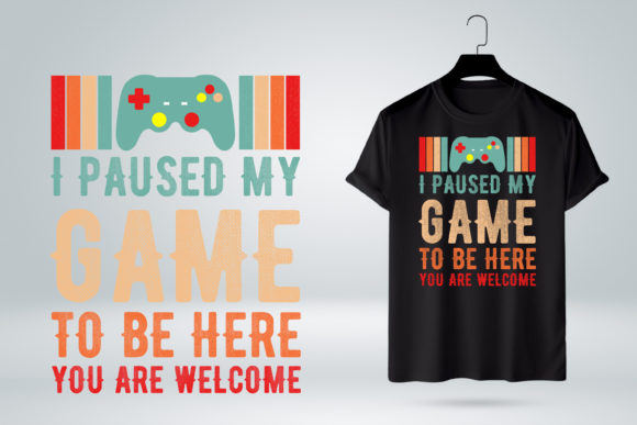 Gamer Shirt I Paused My Game to Be Here Graphics and T-Shirt Designs