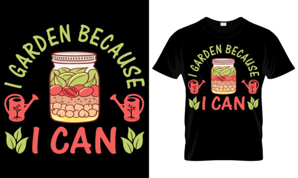 I Garden Because I Can: Graphics and T-Shirt Designs