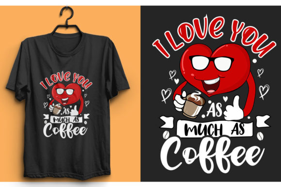 I Love You As Much As Coffee T Shirt