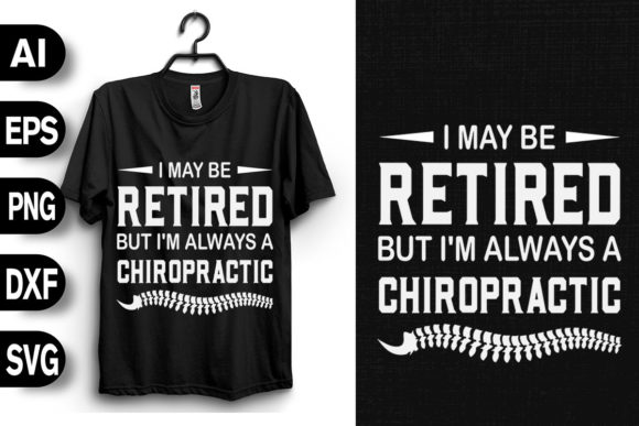 I May Be Retired I'm Always Chiropractic Graphics