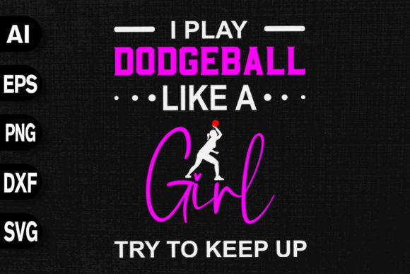 I Play Dodgeball Like a Girl Try to Keep Graphics
