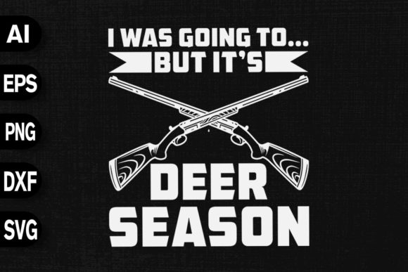 I Was Going but It's Deer Season