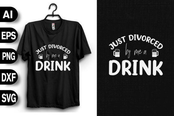 Just Divorced by Me a Drink Graphics and T-Shirt Designs