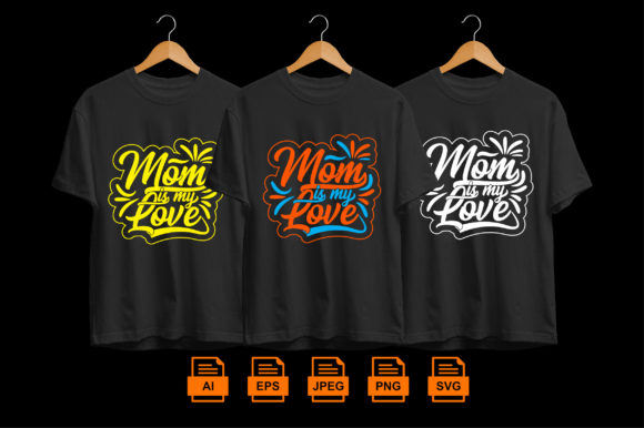 Mom is My Love Tshirt Design Graphics