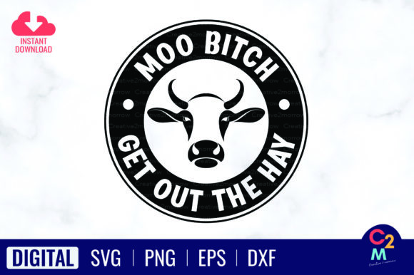 Moo Bitch Get out the Hay: Graphics & T-Shirt Designs