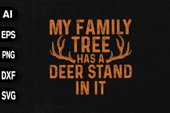 My Family Tree Has a Deer Stand in It: Graphics and T-Shirt Designs