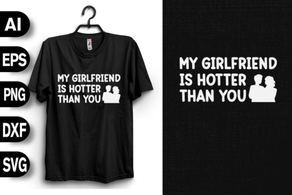 My Girlfriend is Hotter Than You: Graphics and T-Shirt Designs