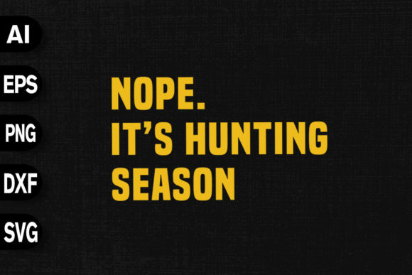 Nope It's Hunting Season Graphics