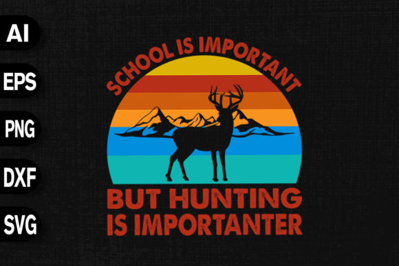 School Important but Hunting Importanter Graphics and T-Shirt Designs